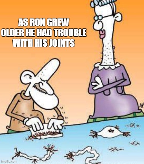Bad Joints | AS RON GREW OLDER HE HAD TROUBLE WITH HIS JOINTS | image tagged in joints,rolling your own,doobies,bad joints,twisted joints | made w/ Imgflip meme maker