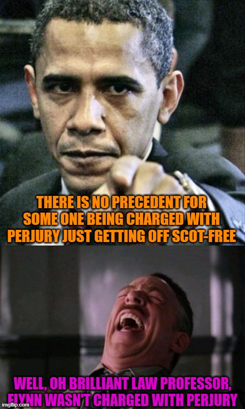 It Would Help If His Highness Knew What The Charges Were |  THERE IS NO PRECEDENT FOR SOME ONE BEING CHARGED WITH PERJURY JUST GETTING OFF SCOT-FREE; WELL, OH BRILLIANT LAW PROFESSOR, FLYNN WASN'T CHARGED WITH PERJURY | image tagged in memes,pissed off obama,spider man boss,michael flynn,politics,liberal logic | made w/ Imgflip meme maker