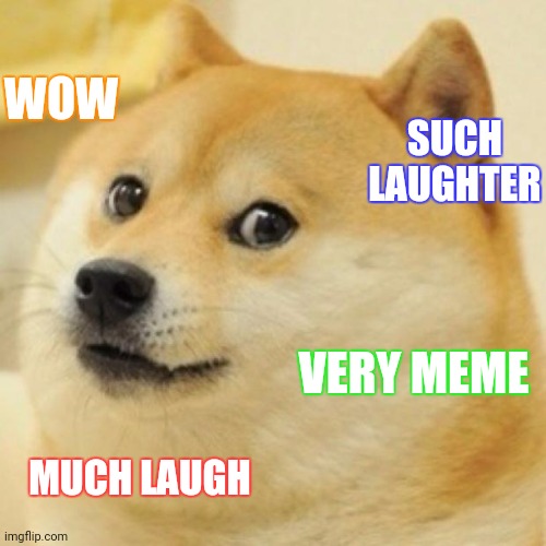 Wow | WOW; SUCH LAUGHTER; VERY MEME; MUCH LAUGH | image tagged in wow doge | made w/ Imgflip meme maker