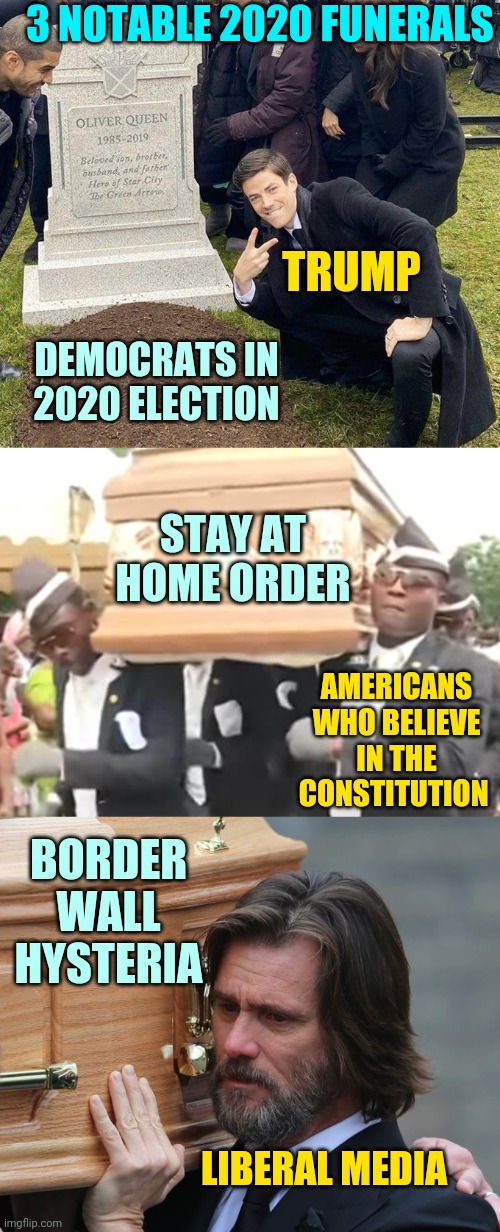 2020 Funerals To Remember | 3 NOTABLE 2020 FUNERALS; TRUMP; DEMOCRATS IN 2020 ELECTION; STAY AT HOME ORDER; AMERICANS WHO BELIEVE IN THE CONSTITUTION; BORDER WALL HYSTERIA; LIBERAL MEDIA | image tagged in liberal funeral,funeral,dancing funeral,2020,news | made w/ Imgflip meme maker