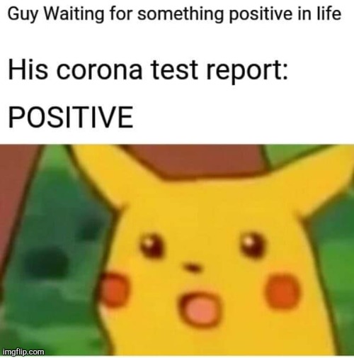 Positive | image tagged in coronavirus,surprised pikachu | made w/ Imgflip meme maker