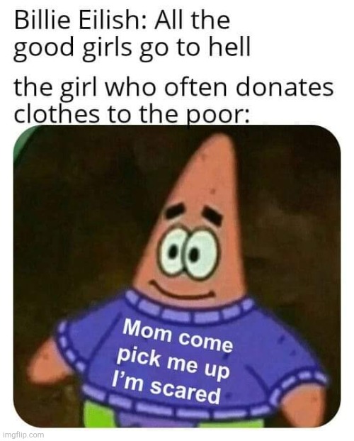 All the good girls go to hell | image tagged in billie eilish,spongebob | made w/ Imgflip meme maker