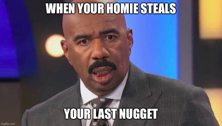 My Last Nugget!!?? | WHEN YOUR HOMIE STEALS; YOUR LAST NUGGET | image tagged in funny,memes,funny memes,chicken nuggets,in the hood | made w/ Imgflip meme maker