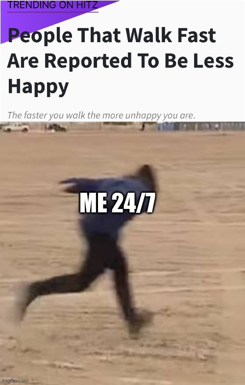 ME 24/7 | image tagged in area 51 naruto runner | made w/ Imgflip meme maker