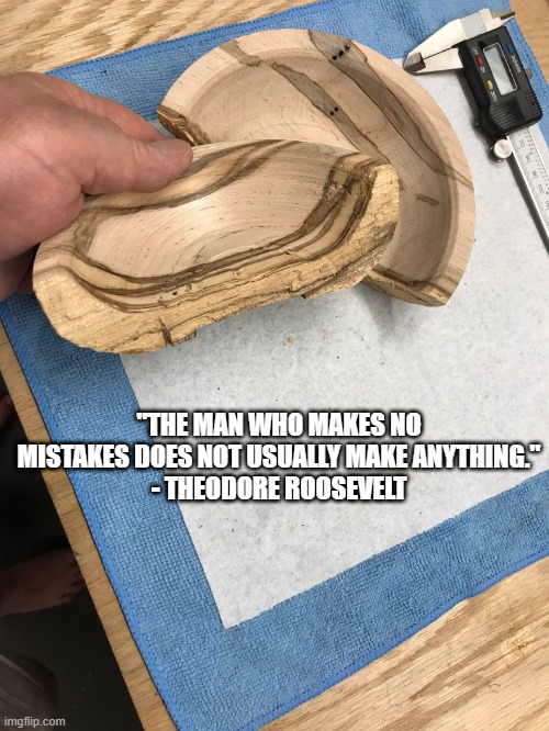 Mistakes Makes Might | "THE MAN WHO MAKES NO MISTAKES DOES NOT USUALLY MAKE ANYTHING."
- THEODORE ROOSEVELT | image tagged in mistakes,learning | made w/ Imgflip meme maker