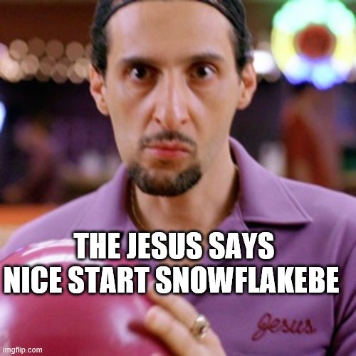 THE JESUS SAYS NICE START SNOWFLAKEBE | made w/ Imgflip meme maker