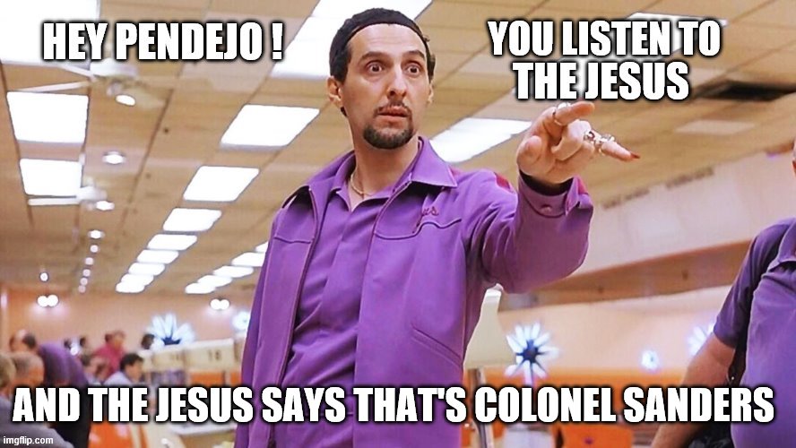 AND THE JESUS SAYS THAT'S COLONEL SANDERS | made w/ Imgflip meme maker