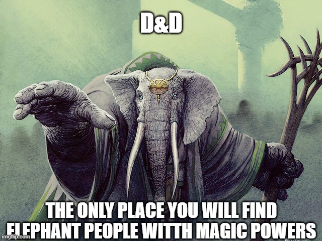 Loxodon | D&D; THE ONLY PLACE YOU WILL FIND ELEPHANT PEOPLE WITTH MAGIC POWERS | image tagged in loxodon | made w/ Imgflip meme maker