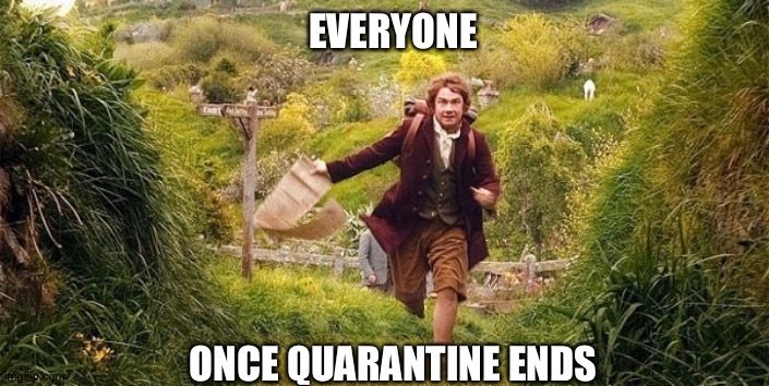Adventure | EVERYONE; ONCE QUARANTINE ENDS | image tagged in adventure | made w/ Imgflip meme maker