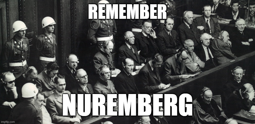 Judgement | REMEMBER; NUREMBERG | image tagged in nuremberg trial,world war 2,law,nuremberg | made w/ Imgflip meme maker