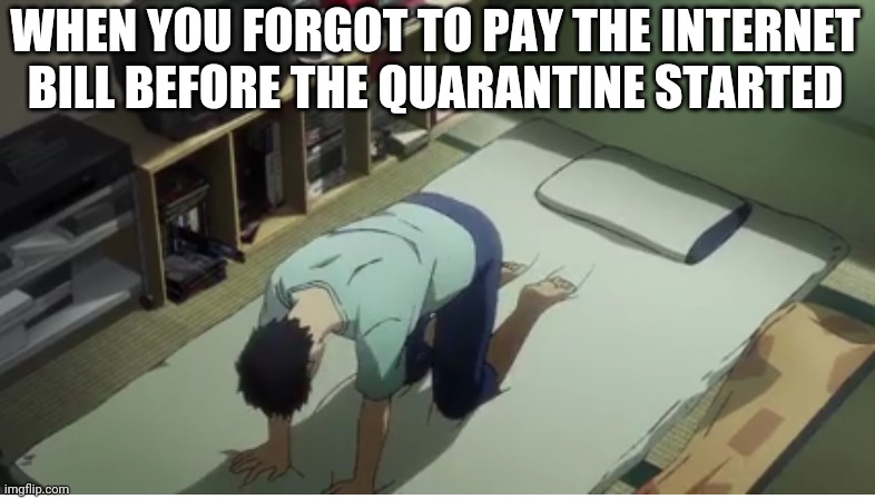 Big oof | WHEN YOU FORGOT TO PAY THE INTERNET BILL BEFORE THE QUARANTINE STARTED | image tagged in memes,anime,animeme,anime meme,oof,demotivationals,lostpause | made w/ Imgflip meme maker