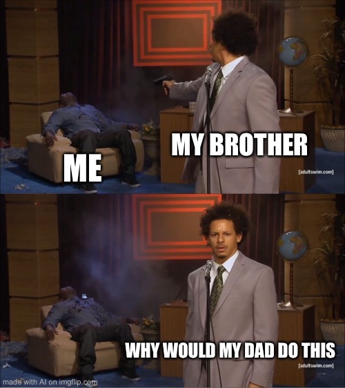 when ai knows ur a white boy in a family who lives in a house with multiple drywall holes | MY BROTHER; ME; WHY WOULD MY DAD DO THIS | image tagged in memes,who killed hannibal,white trash,family,dark | made w/ Imgflip meme maker
