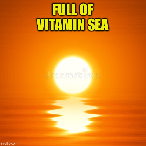 FULL OF
VITAMIN SEA | made w/ Imgflip meme maker