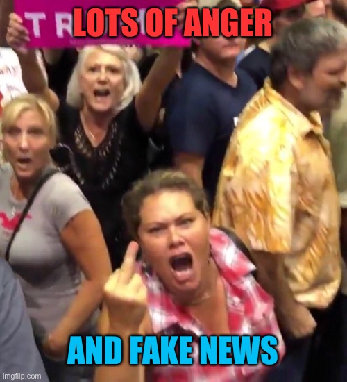 LOTS OF ANGER AND FAKE NEWS | made w/ Imgflip meme maker