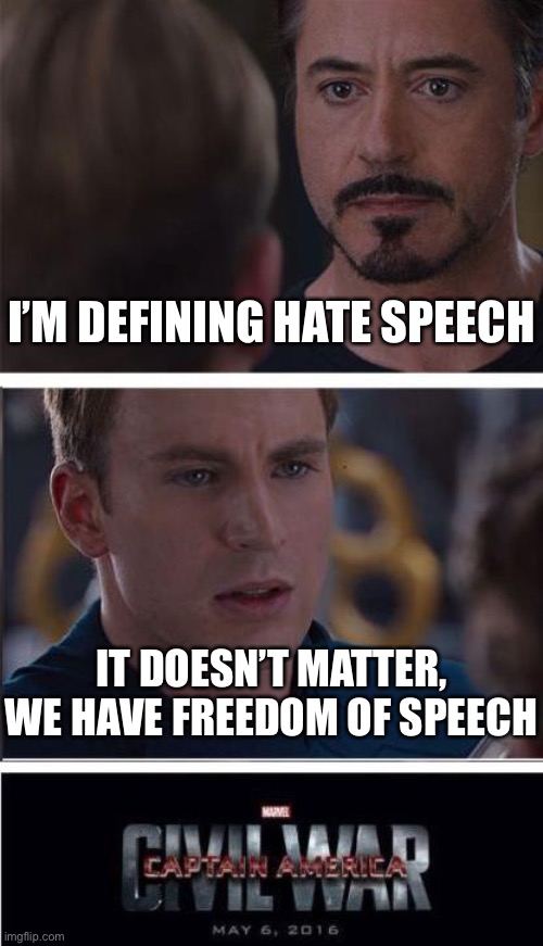 Marvel Civil War 2 Meme | I’M DEFINING HATE SPEECH IT DOESN’T MATTER, WE HAVE FREEDOM OF SPEECH | image tagged in memes,marvel civil war 2 | made w/ Imgflip meme maker