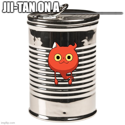 Jii-tan on a _________ | JII-TAN ON A _________ | image tagged in tin can,junior,jii-tan,jii,elf on the shelf | made w/ Imgflip meme maker