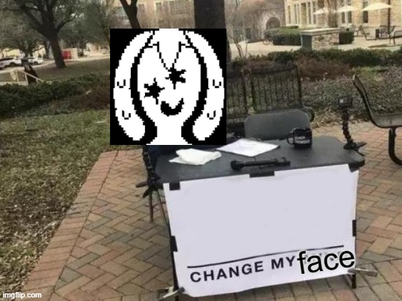 Change My Mind | face | image tagged in memes,change my mind | made w/ Imgflip meme maker