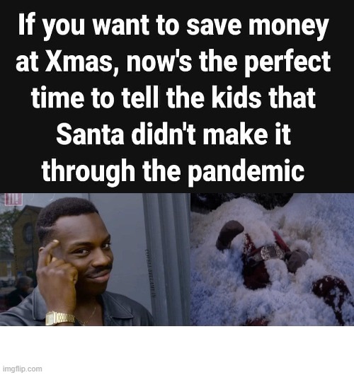 Santa Claus Tell Kids Pandemic Got Him | image tagged in santa claus tell kids pandemic got him | made w/ Imgflip meme maker