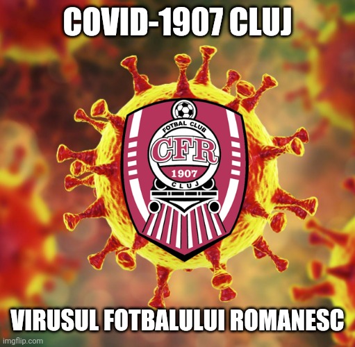 CFR 1907 Cluj devine COVID-1907 Cluj (Virusul Ligii 1) | COVID-1907 CLUJ; VIRUSUL FOTBALULUI ROMANESC | image tagged in memes,cfr cluj,coronavirus,covid-19,funny,funny memes | made w/ Imgflip meme maker