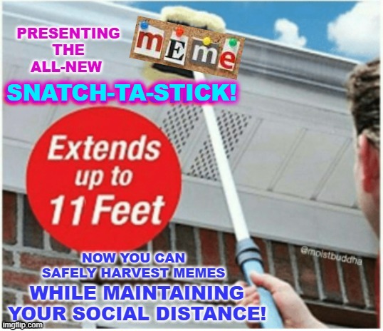 Snatch meme | SNATCH-TA-STICK! | image tagged in steal meme,social distancing | made w/ Imgflip meme maker