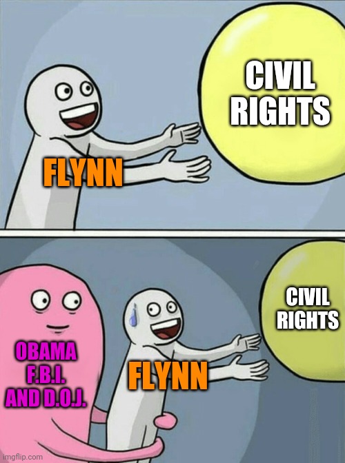 Running Away Balloon Meme | FLYNN CIVIL RIGHTS OBAMA F.B.I. AND D.O.J. FLYNN CIVIL RIGHTS | image tagged in memes,running away balloon | made w/ Imgflip meme maker