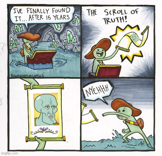 now thats a squidward | image tagged in memes,the scroll of truth,squidward | made w/ Imgflip meme maker