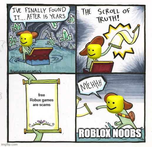 The Scroll Of Truth | free Robux games are scams; ROBLOX NOOBS | image tagged in memes,the scroll of truth | made w/ Imgflip meme maker