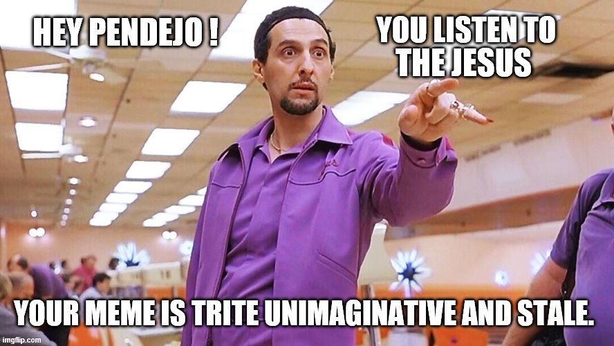 YOUR MEME IS TRITE UNIMAGINATIVE AND STALE. | made w/ Imgflip meme maker
