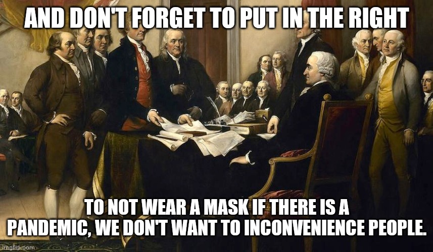 The right to not wear a mask | AND DON'T FORGET TO PUT IN THE RIGHT; TO NOT WEAR A MASK IF THERE IS A PANDEMIC, WE DON'T WANT TO INCONVENIENCE PEOPLE. | image tagged in bill of rights,coronavirus,face mask | made w/ Imgflip meme maker