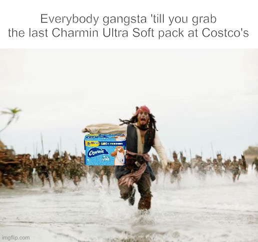 Run Sparrow, Run | Everybody gangsta 'till you grab the last Charmin Ultra Soft pack at Costco's | image tagged in memes,jack sparrow being chased,toilet paper,costco | made w/ Imgflip meme maker