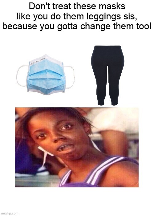 Masks Are Not Leggings | image tagged in masks are not leggings | made w/ Imgflip meme maker