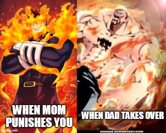 WHEN MOM PUNISHES YOU; WHEN DAD TAKES OVER | image tagged in endeavor,escanor,mom dad,corporal punishment | made w/ Imgflip meme maker