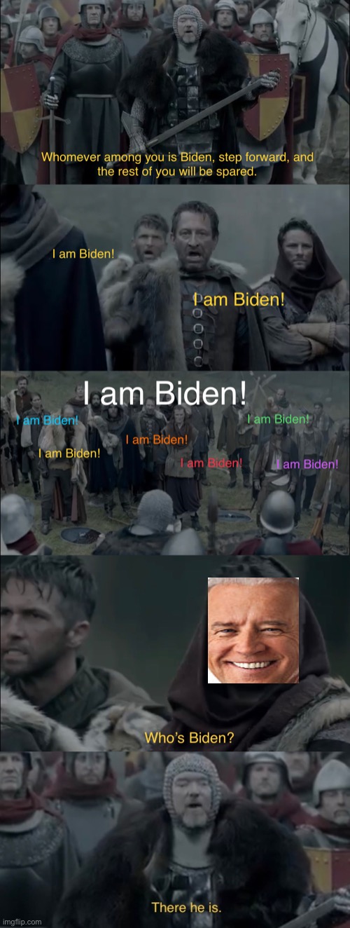 Oh, there he is! | image tagged in joe biden,funny,memes,i am spartacus,politics,2020 | made w/ Imgflip meme maker