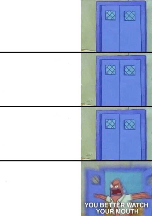 You better watch your mouth! 4-panel Blank Meme Template