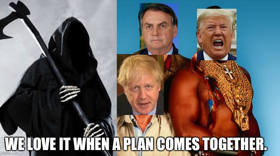 The D Team | WE LOVE IT WHEN A PLAN COMES TOGETHER. | image tagged in a team,boris johnson,trump,brazil,death,covid19 | made w/ Imgflip meme maker