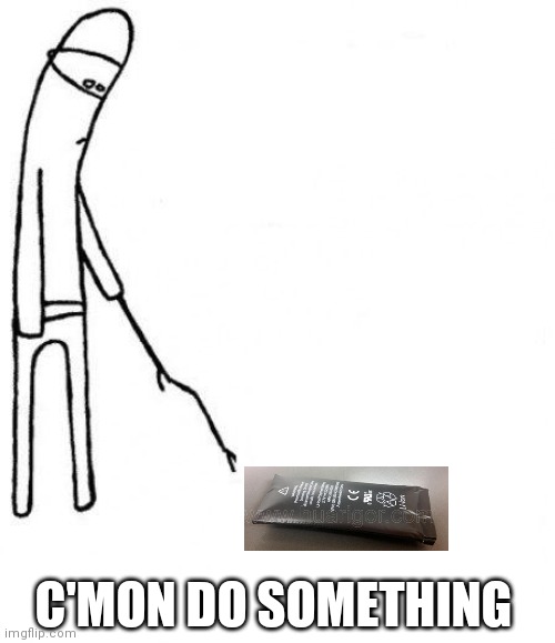 c'mon do something | C'MON DO SOMETHING | image tagged in c'mon do something | made w/ Imgflip meme maker