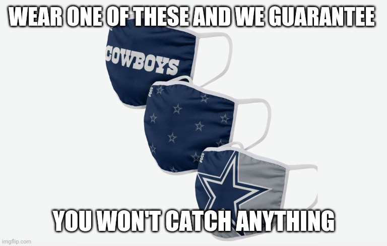 How Bout Them Boys | WEAR ONE OF THESE AND WE GUARANTEE; YOU WON'T CATCH ANYTHING | image tagged in nfl memes,dallas cowboys | made w/ Imgflip meme maker
