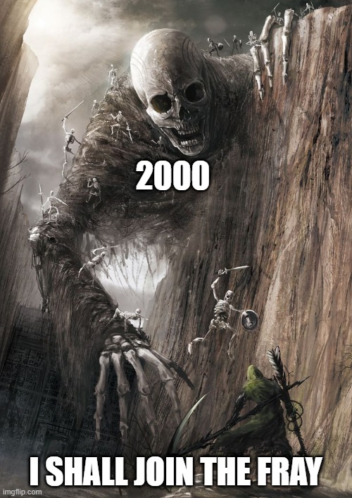 giant monster | 2000 I SHALL JOIN THE FRAY | image tagged in giant monster | made w/ Imgflip meme maker