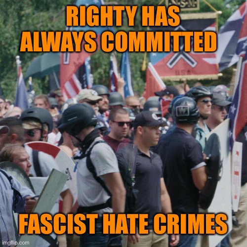 RIGHTY HAS ALWAYS COMMITTED FASCIST HATE CRIMES | made w/ Imgflip meme maker