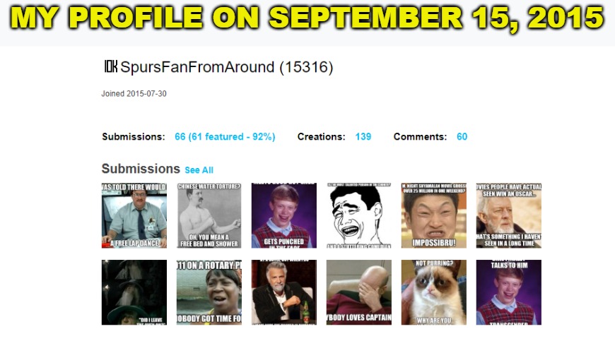 I was looking back, thinking about how much the site has changed over the years and came across this. Memories. | MY PROFILE ON SEPTEMBER 15, 2015 | image tagged in frontpage,spursfanfromaround,imgflip,profile | made w/ Imgflip meme maker