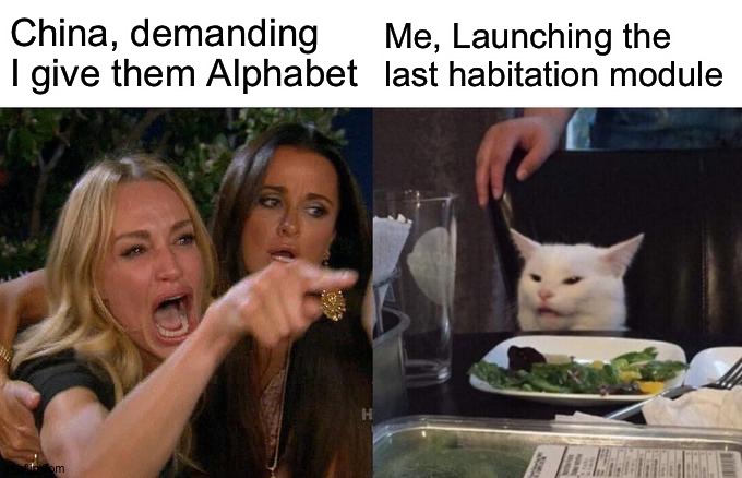 Woman Yelling At Cat Meme | China, demanding I give them Alphabet; Me, Launching the last habitation module | image tagged in memes,woman yelling at cat,civrev | made w/ Imgflip meme maker