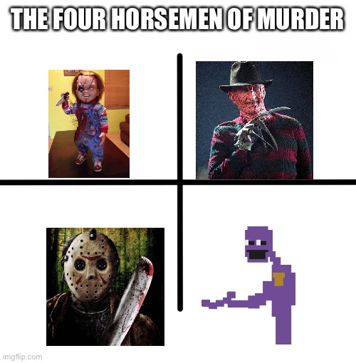 The four horsemen of murder | THE FOUR HORSEMEN OF MURDER | image tagged in memes,blank starter pack | made w/ Imgflip meme maker