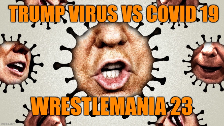 TRUMP VIRUS VS COVID 19 WRESTLEMANIA 23 | made w/ Imgflip meme maker