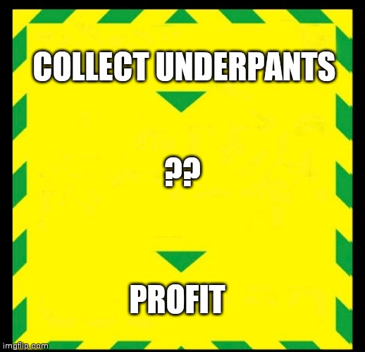 Collect underpants | COLLECT UNDERPANTS; ?? PROFIT | image tagged in control the virus | made w/ Imgflip meme maker