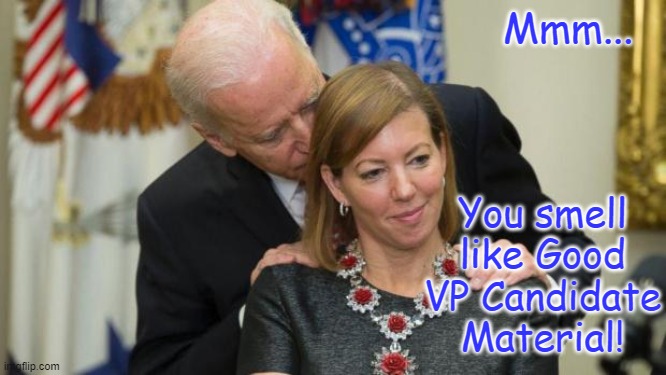 Joe searches for a Running Mate. | Mmm... You smell like Good VP Candidate Material! | image tagged in creepy joe biden,memes,joe biden,election 2020,2020 elections | made w/ Imgflip meme maker