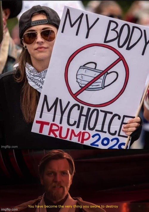 and she has a mask around her neck. practice what you preach. | image tagged in you have become the very thing you swore to destroy,memes,funny,politics,conservative hypocrisy | made w/ Imgflip meme maker