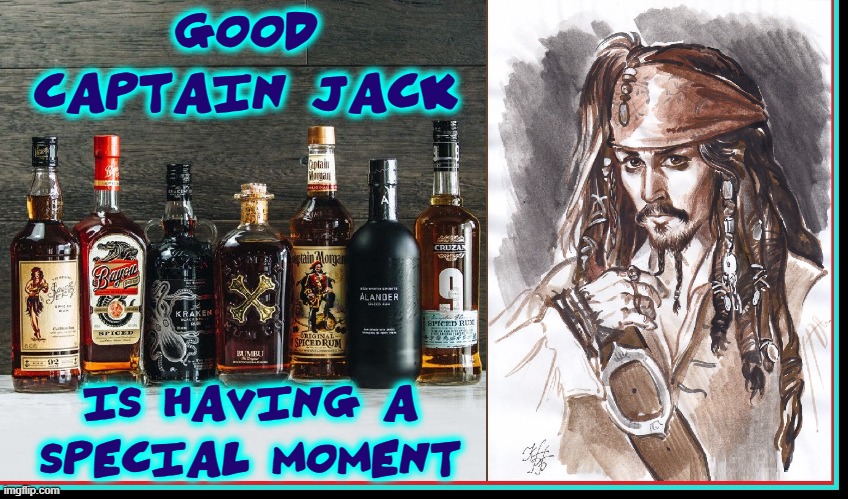GOOD CAPTAIN JACK IS HAVING A SPECIAL MOMENT | made w/ Imgflip meme maker
