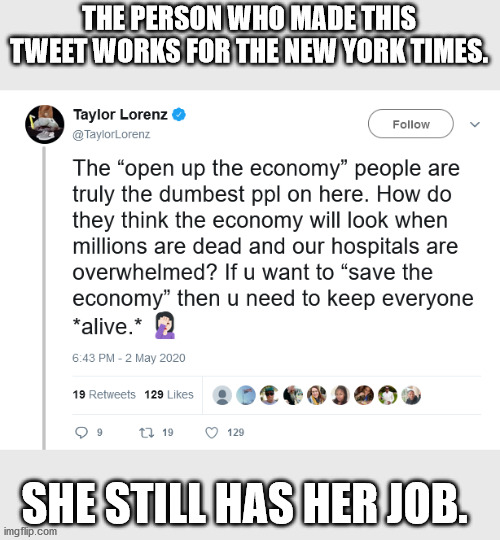 Elite media hypocrites want to shut down other people's jobs, but not their own | THE PERSON WHO MADE THIS TWEET WORKS FOR THE NEW YORK TIMES. SHE STILL HAS HER JOB. | image tagged in jobs,economy,covid-19,coronavirus,lockdown,unemployment | made w/ Imgflip meme maker