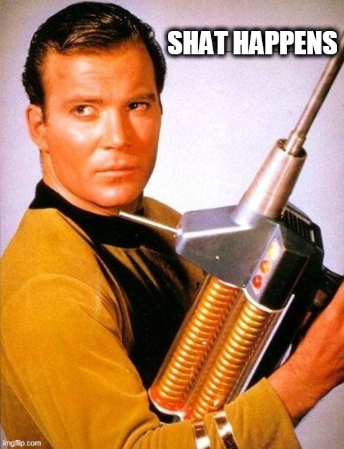 shat | SHAT HAPPENS | image tagged in william shatner | made w/ Imgflip meme maker