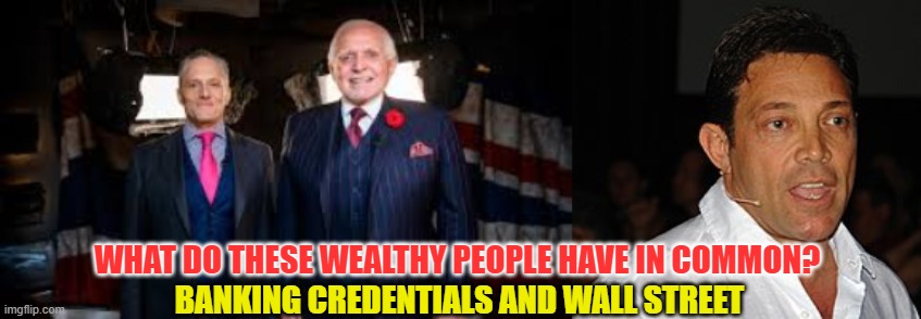 Best advice maybe? Work in banking or Wall Street first. | WHAT DO THESE WEALTHY PEOPLE HAVE IN COMMON? BANKING CREDENTIALS AND WALL STREET | image tagged in banking,stay positive,wall street | made w/ Imgflip meme maker